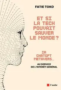 Fatie Toko, "Et si la tech pouvait sauver le monde ?: IA, ChatGPT, Metavers... au service du progrès humain"