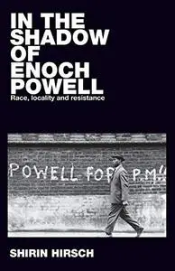 In the shadow of Enoch Powell: Race, locality and resistance