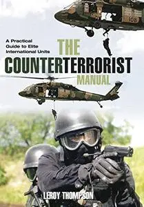 The Counter Terrorist Manual: A Practical Guide to Elite International Units (Repost)