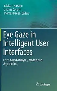 Eye Gaze in Intelligent User Interfaces: Gaze-based Analyses, Models and Applications [Repost]