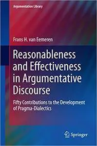 Reasonableness and Effectiveness in Argumentative Discourse: Fifty Contributions to the Development of Pragma-Dialectics