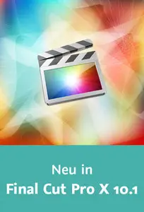  Neu in Final Cut Pro X 10.1 Die Neuerungen aller 11 Updates seit Version 10.0