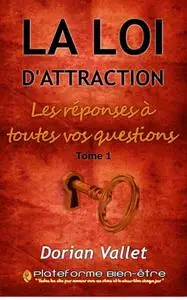 Dorian Vallet, "La loi de l'attraction : les réponses à toutes vos questions", tome 1
