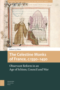 The Celestine Monks of France, c. 1350-1450 : Observant Reform in an Age of Schism, Council and War