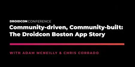 Droidcon Boston '19 Community-driven, Community-built The Droidcon Boston App Story