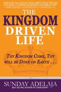 «The Kingdom Driven Life» by Sunday Adelaja