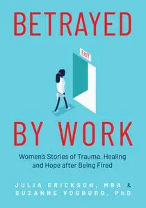 «Betrayed by Work» by Julia Erickson, Suzanne Vosburg