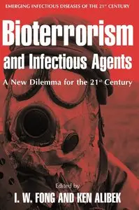 "Bioterrorism and Infectious Agents: A New Dilemma for the 21st Century" by I.W. Fong, Kenneth Alibek