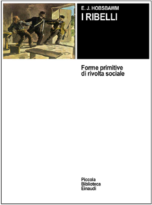 Eric J. Hobsbawm - I ribelli. Forme primitive di rivolta sociale