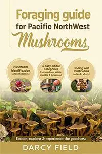 Foraging Guide for Pacific Northwest Mushrooms: Mushroom Identification (know lookalikes) 4 easy edible categories