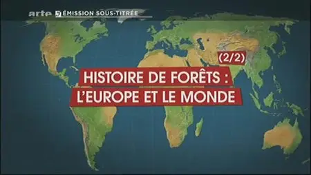 (Arte) Le dessous des cartes : Histoire de forêts (2sur2), l'Europe et le Monde (2012)