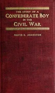 «The Story of a Confederate Boy in the Civil War» by David Johnston