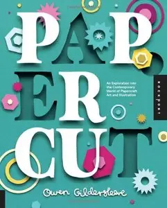 Paper Cut: An Exploration Into the Contemporary World of Papercraft Art and Illustration