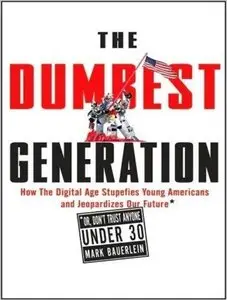The Dumbest Generation: How the Digital Age Stupefies Young Americans and Jeopardizes Our Future (Audiobook) 