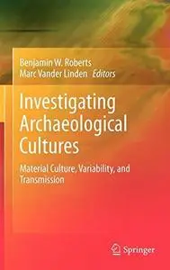 Investigating Archaeological Cultures: Material Culture, Variability, and Transmission