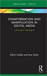 Disinformation and Manipulation in Digital Media: Information Pathologies