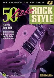 Hal Leonard - 50 Licks Rock Style featuring Tom Kolb [repost]