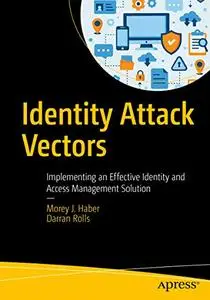 Identity Attack Vectors: Implementing an Effective Identity and Access Management Solution
