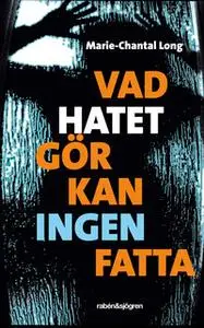 «Vad hatet gör kan ingen fatta» by Marie-Chantal Long