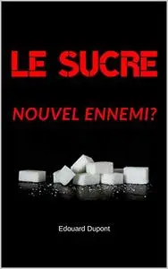 Le sucre: Nouvel Ennemi?
