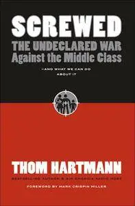 Screwed: The Undeclared War Against the Middle Class - And What We Can Do About It [Repost]