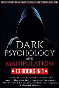 Dark Psychology and Manipulation: 13 Books in 1