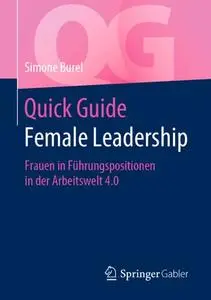 Quick Guide Female Leadership: Frauen in Führungspositionen in der Arbeitswelt 4.0