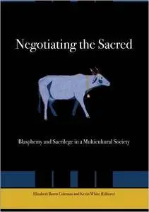 Negotiating the Sacred: Blasphemy and Sacrilege in a Multicultural Society