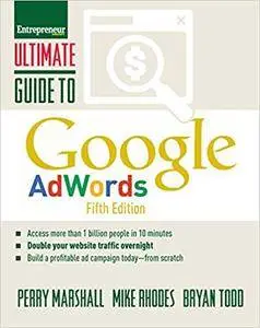 Ultimate Guide to Google AdWords: How to Access 100 Million People in 10 Minutes (Ultimate Series)