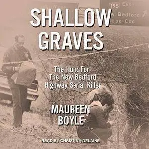 Shallow Graves: The Hunt for the New Bedford Highway Serial Killer [Audiobook]