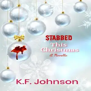 «Stabbed This Christmas» by K.F. Johnson