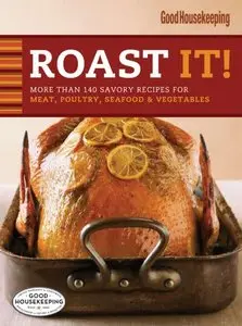 Roast It! Good Housekeeping Favorite Recipes