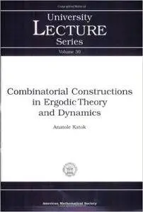 Combinatorial Constructions in Ergodic Theory and Dynamics