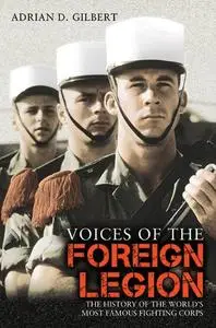 Voices of the Foreign Legion: The History of the World's Most Famous Fighting Corps (Repost)