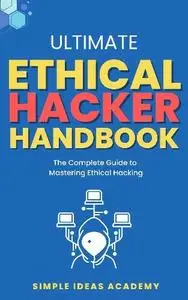 Dr. Rob Owski - Ultimate Ethical Hacker Handbook The Complete Guide to Mastering Ethical Hacking