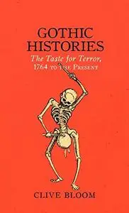 Gothic Histories: The Taste for Terror, 1764 to the Present