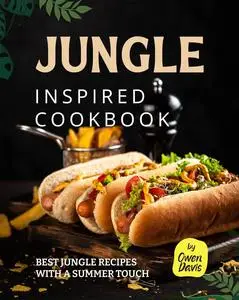 Jungle Inspired Cookbook: Best Jungle Recipes with a Summer Touch