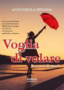 Voglia di volare: Racconti di donne