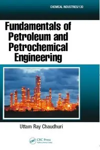 Fundamentals of Petroleum and Petrochemical Engineering (repost)