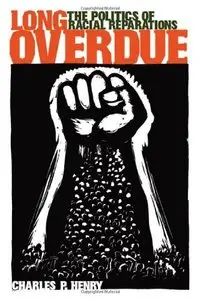 Long Overdue: The Politics of Racial Reparations