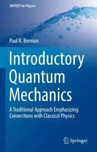 Introductory Quantum Mechanics: A Traditional Approach Emphasizing Connections with Classical Physics