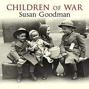 Children of War: The Second World War Through the Eyes of a Generation [Audiobook]