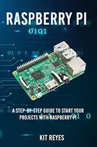 Raspberry Pi: A Step-by-Step Guide to start your projects with Raspberry Pi