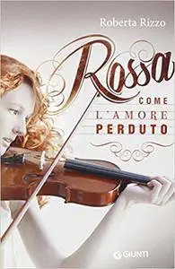 Roberta Rizzo - Rossa come l'amore perduto
