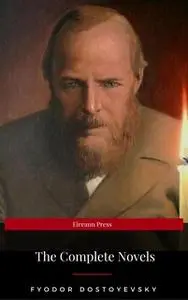 «Fyodor Dostoyevsky: The Complete Novels (Eireann Press)» by Fyodor Dostoyevsky,Eireann Press