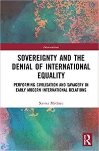 Sovereignty and the Denial of International Equality: Writing Civilisational Difference in Early Modern International Relations