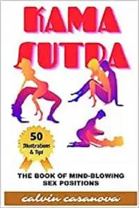 Kama Sutra: The Book Mind-Blowing Sex Positions: 50 Illustrations & Tips