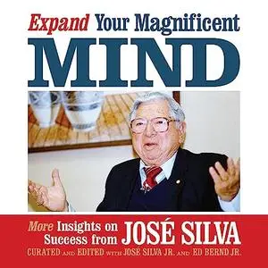 Expand Your Magnificent Mind: More Insights on Success from José Silva [Audiobook]