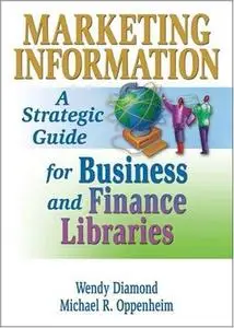 Marketing Information: A Strategic Guide for Business and Finance Libraries