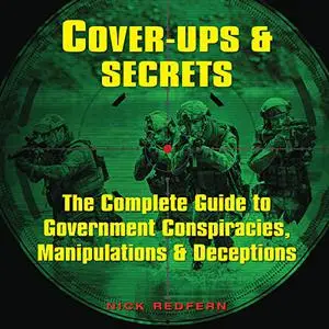 Cover-Ups & Secrets: The Complete Guide to Government Conspiracies, Manipulations & Deceptions [Audiobook]